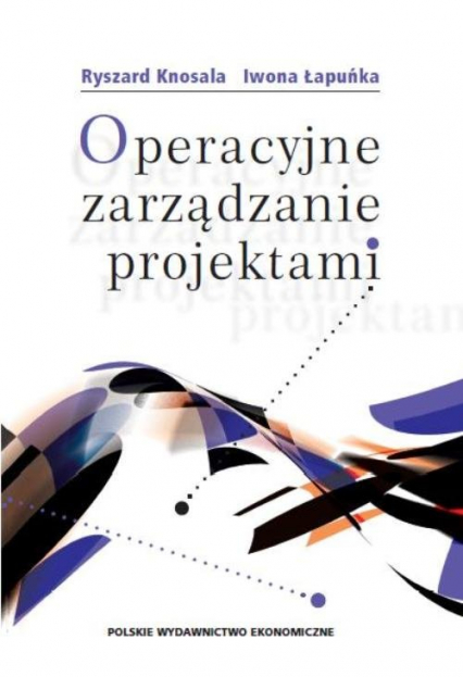Operacyjne zarządzanie projektami - Knosala Ryszard, Łapuńka Iwona | okładka