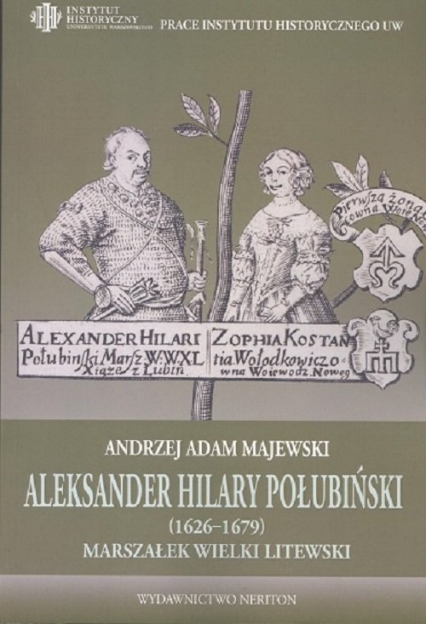 Aleksander Hilary Połubiński (1626-1679) marszałek wielki litewski Działalność polityczno-wojskowa - Majewski Andrzej Adam | okładka