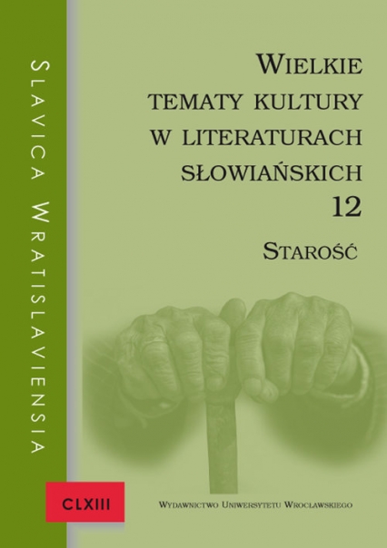 Slavica Wratislaviensia CLXIII. Wielkie tematy kultury w literaturach słowiańskich 12. Starość -  | okładka