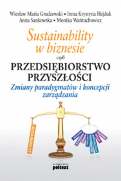 Sustainability w biznesie czyli przedsiębiorstwo przyszłości Zmiany paradygmatów i koncepcji zarządzania -  | okładka