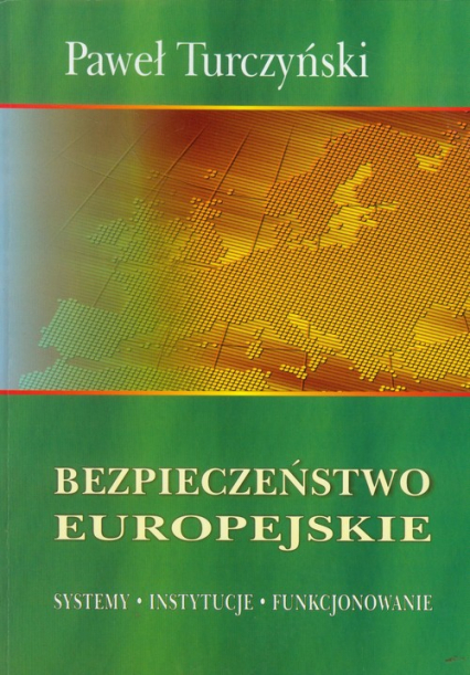 Bezpieczeństwo europejskie Systemy Instytucje Funkcjonowanie - Paweł Turczyński | okładka