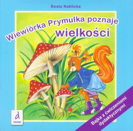 Wiewiórka Prymulka poznaje wielkości Bajka z ćwiczeniami dydaktycznymi - Beata Naklicka | okładka