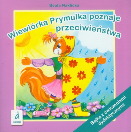 Wiewiórka Prymulka poznaje przeciwieństwa Bajka z ćwiczeniami dydaktycznymi - Beata Naklicka | okładka