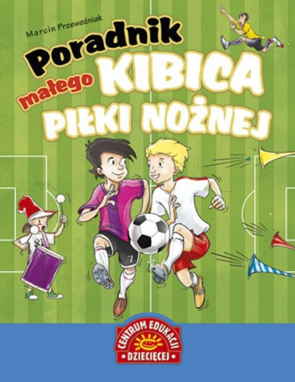 Poradnik małego kibica piłki nożnej - Marcin Przewoźniak | okładka