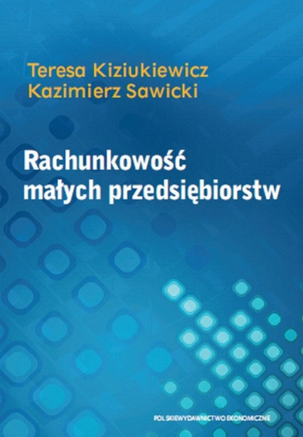 Rachunkowość małych przedsiębiorstw - Kiziukiewicz Teresa, Sawicki Kazimierz | okładka