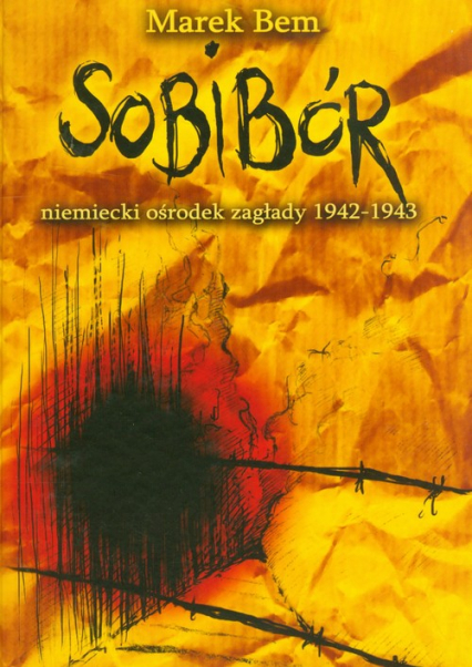 Sobibór niemiecki ośrodek zaglady 1942-1943 - Marek Bem | okładka