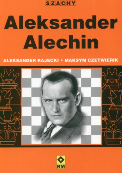 Aleksander Alechin - Czetwierik Maksym, Rajecki Aleksander | okładka