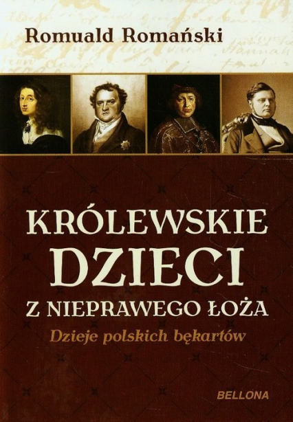 Królewskie dzieci z nieprawego łoża Dzieje polskich bękartów - Romuald Romański | okładka