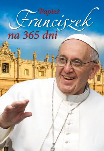 Papież Franciszek na 365 dni - Dynek Sławomir, Michońska Dynek Patrycja | okładka