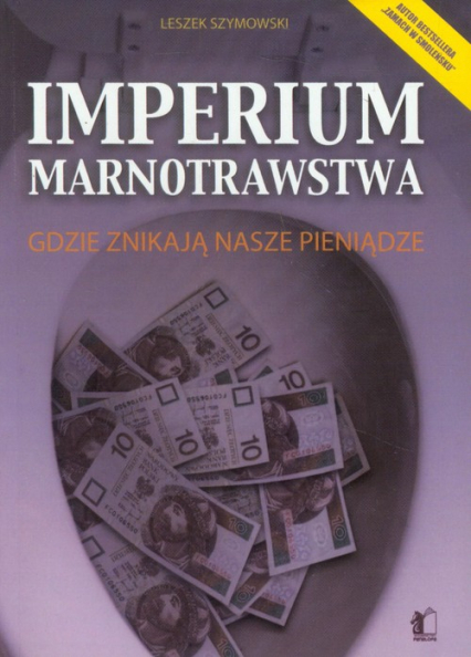 Imperium marnotrawstwa Gdzie znikają nasze pieniądze - Leszek Szymowski | okładka