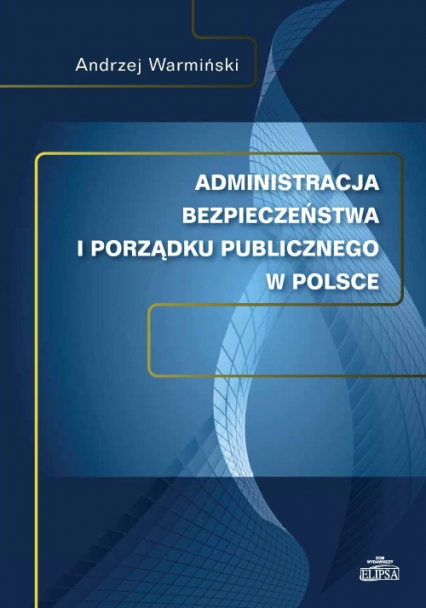 Administracja bezpieczeństwa i porządku publicznego w Polsce - Andrzej Warmiński | okładka