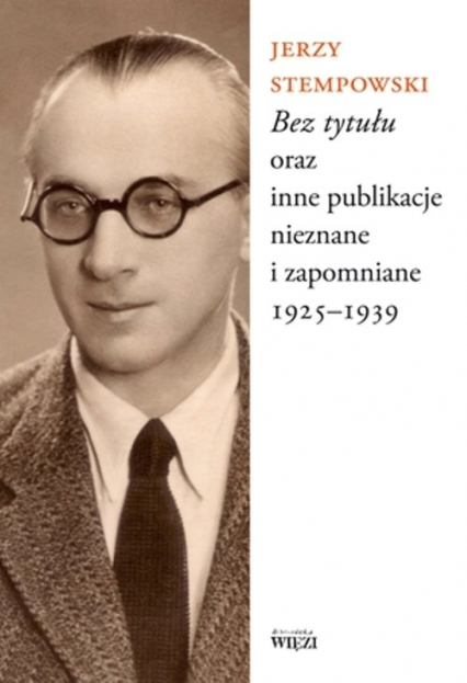 Bez tytułu oraz inne publikacje nieznane i zapomniane 1925-1939 - Jerzy Stempowski | okładka