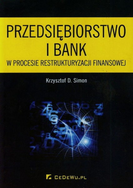 Przedsiębiorstwo i bank w procesie restrukturyzacji finansowej - Simon Krzysztof D. | okładka