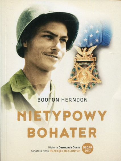 Nietypowy bohater Historia Desmonda Dossa, żołnierza, który nigdy nie dotknął karabinu - Booton Herndon | okładka