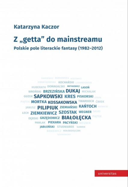 Z getta do mainstreamu. Polskie pole literackie fantasy (1982-2012) - Katarzyna Kaczor | okładka