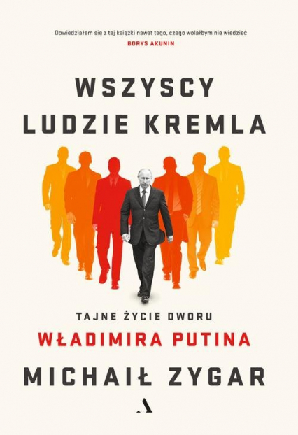 Wszyscy ludzie Kremla Tajne życie dworu Władimira Putina - Michaił Zygar | okładka