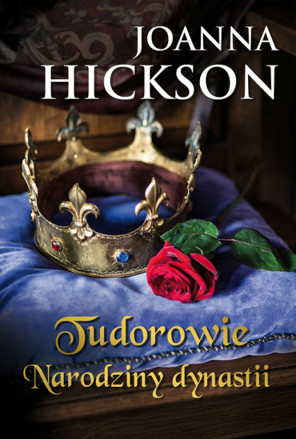 Tudorowie Narodziny dynastii - Joanna Hickson | okładka