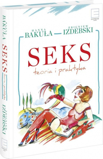 Seks teoria i praktyka - Hanna Bakuła, Zbigniew Izdebski | okładka
