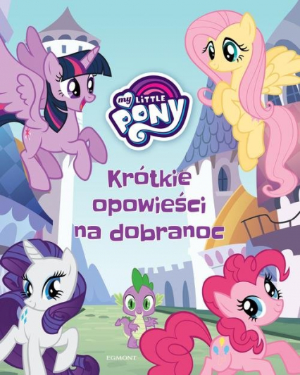 My Little Pony Krótkie opowieści na dobranoc - Jamrógiewicz Marta | okładka