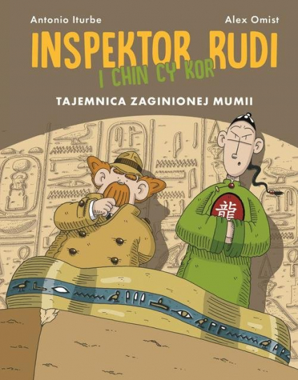 Inspektor Rudi i Chin Cy Kor Tajemnica zaginionej mumii - Antonio Iturbe | okładka