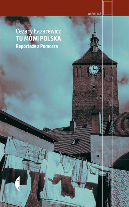 Tu mówi Polska Reportaże z Pomorza - Cezary Łazarewicz | okładka