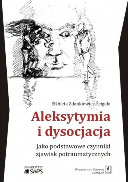 Aleksytymia i dysocjacja jako podstawowe czynniki zjawisk potraumatycznych - Elżbieta Zdankiewicz-Ścigała | okładka