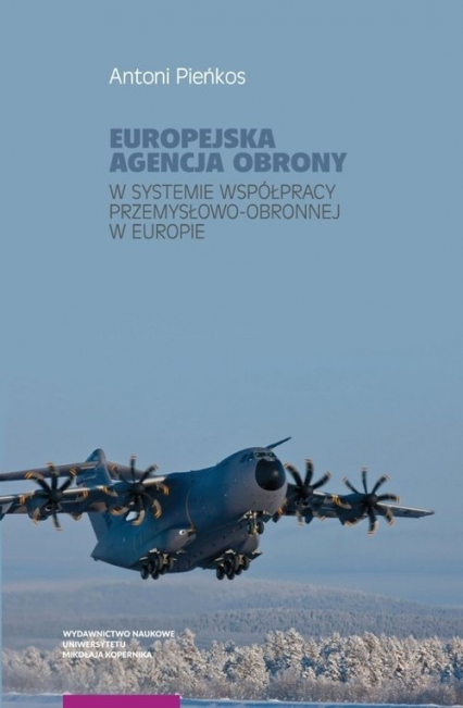 Europejska Agencja Obrony w systemie współpracy przemysłowo-obronnej w Europie - Antoni Pieńkos | okładka