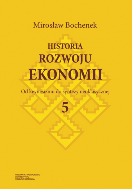 Historia rozwoju ekonomii Tom 5 Od keynesizmu do syntezy neoklasycznej - Mirosław Bochenek | okładka