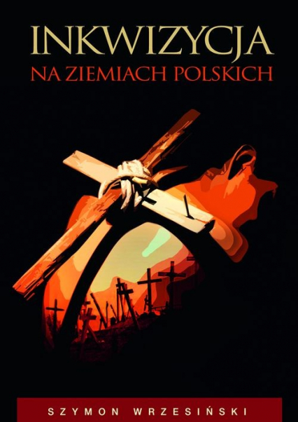 Inkwizycja na ziemiach polskich - Szymon Wrzesiński | okładka