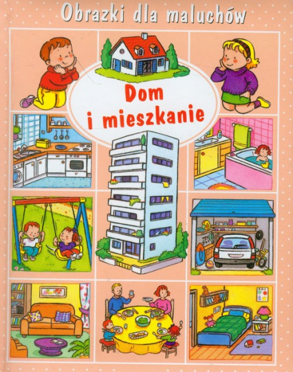 Dom i mieszkanie Obrazki dla maluchów - Beaumont Emilie, Belineau Nathalie | okładka