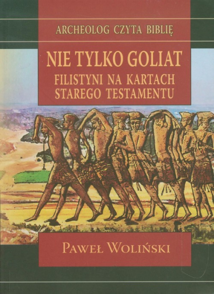 Nie tylko Goliat Filistyni na kartach Starego Testamentu - Paweł Woliński | okładka