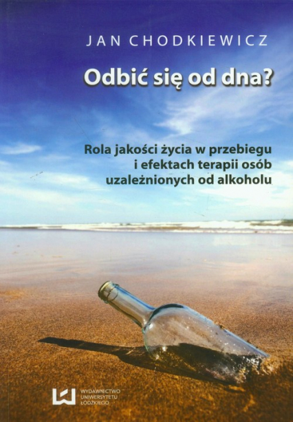 Odbić się od dna Rola jakości życia w przebiegu i efektach terapii osób uzaleznionych od alkoholu - Jan Chodkiewicz | okładka