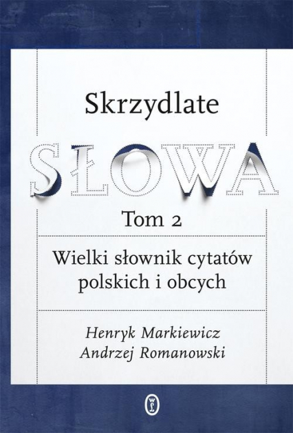 Skrzydlate słowa Tom 2 Wielki słownik cytatów polskich i obcych - Andrzej Romanowski, Henryk Markiewicz | okładka