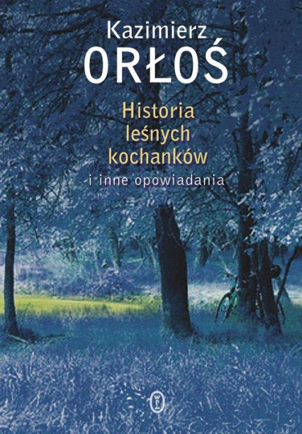 Historia leśnych kochanków i inne opowiadania - Kazimierz Orłoś | okładka