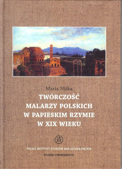 Twróczość malarzy polskich w papieskim Rzymie w XIX wieku - Maria Nitka | okładka
