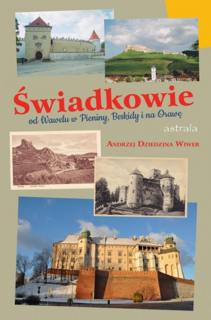 Świadkowie Od Wawelu w Beskidy, Pieniny, Spisz i na Orawę - Andrzej Dziedzina-Wiwer | okładka