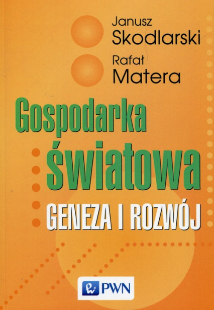 Gospodarka światowa Geneza i rozwój - Janusz Skodlarski, Matera Rafał | okładka
