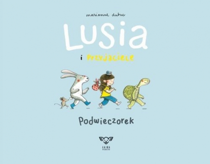 Lusia i przyjaciele Podwieczorek - Marianne Dubuc | okładka