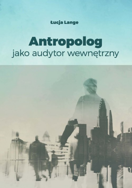 Antropolog jako audytor wewnętrzny - Łucja Lange | okładka