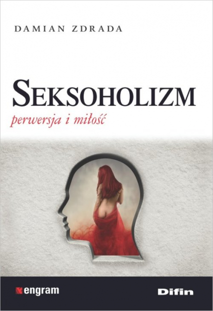 Seksoholizm Perwersja i miłość - Damian Zdrada | okładka