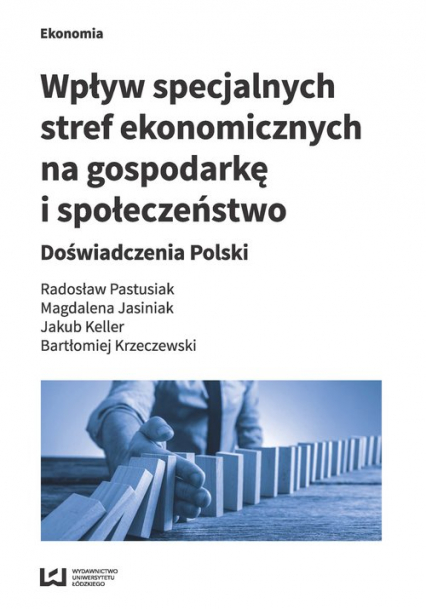Wpływ specjalnych stref ekonomicznych na gospodarkę i społeczeństwo Doświadczenia Polski - Bartłomiej Krzeczewski, Jakub Keller | okładka