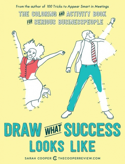 Draw What Success Looks Like The Colouring and Activity Book for Serious Businesspeople - Sarah Cooper | okładka