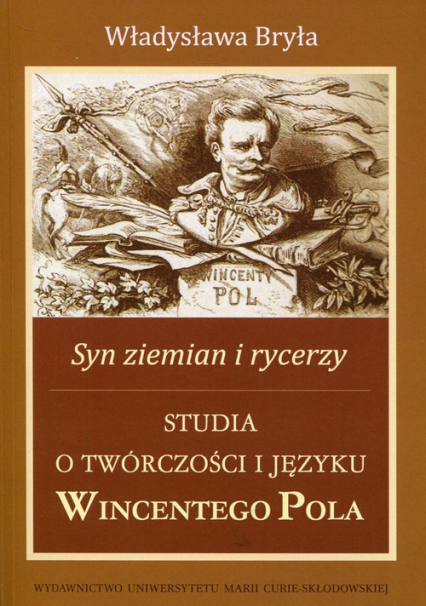 Syn ziemian i rycerzy Studia o twórczości i języku Wincentego Pola - Władysław Bryła | okładka