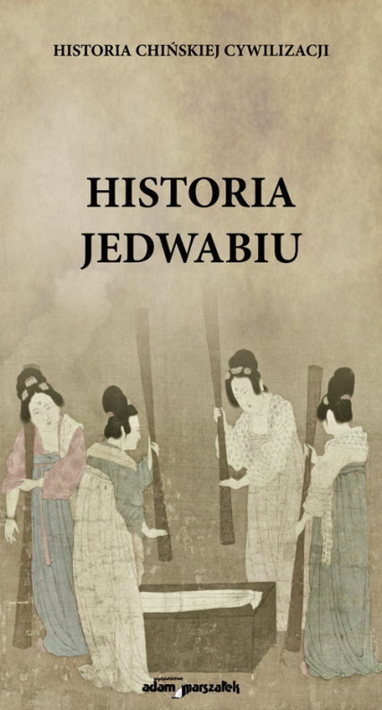 Historia jedwabiu Historia chińskiej cywilizacji - Ł. Stetkiewicz | okładka