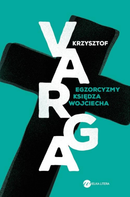 Egzorcyzmy księdza Wojciecha - Krzysztof  Varga | okładka