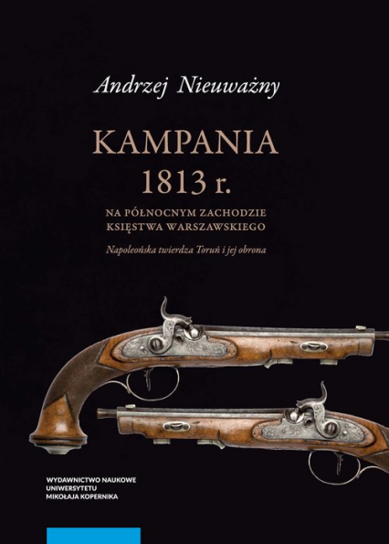Kampania 1813 roku na północnym zachodzie Księstwa Warszawskiego - Andrzej Nieuważny | okładka