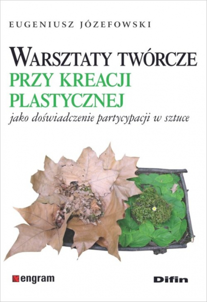 Warsztaty twórcze przy kreacji plastycznej jako doświadczenie partycypacji w sztuce - Eugeniusz Józefowski | okładka