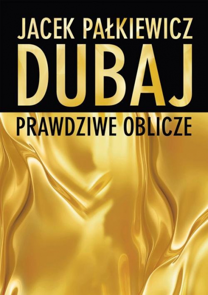 Dubaj prawdziwe oblicze - Jacek Pałkiewicz | okładka