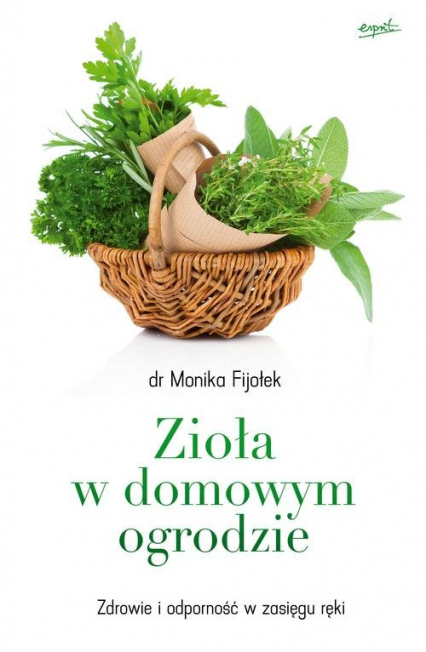 Zioła w domowym ogrodzie Zdrowie i odporność w zasięgu ręki - Monika Fijołek | okładka