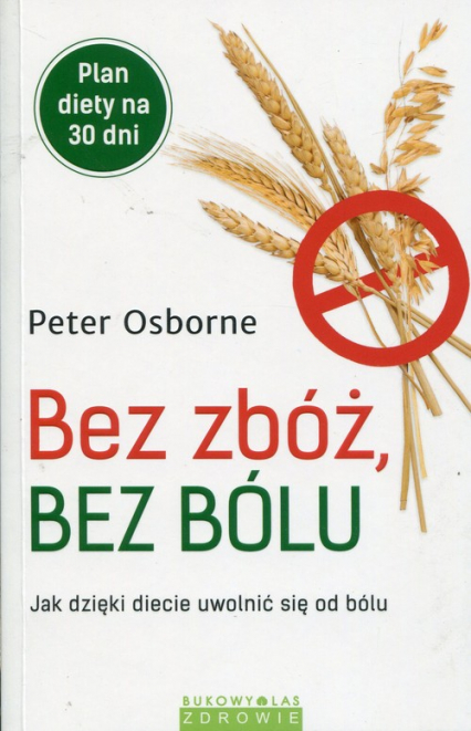 Bez zbóż bez bólu Jak dzięki diecie uwolnić się od bólu - Peter Osborne | okładka
